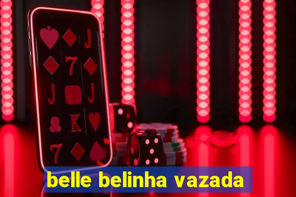 belle belinha vazada